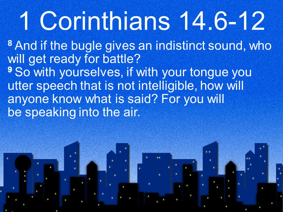 1 Corinthians And if the bugle gives an indistinct sound, who will get ready for battle.