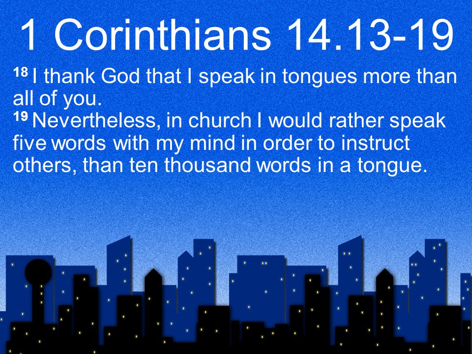 1 Corinthians I thank God that I speak in tongues more than all of you.