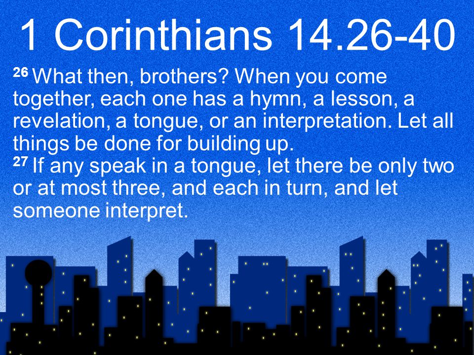 1 Corinthians What then, brothers.