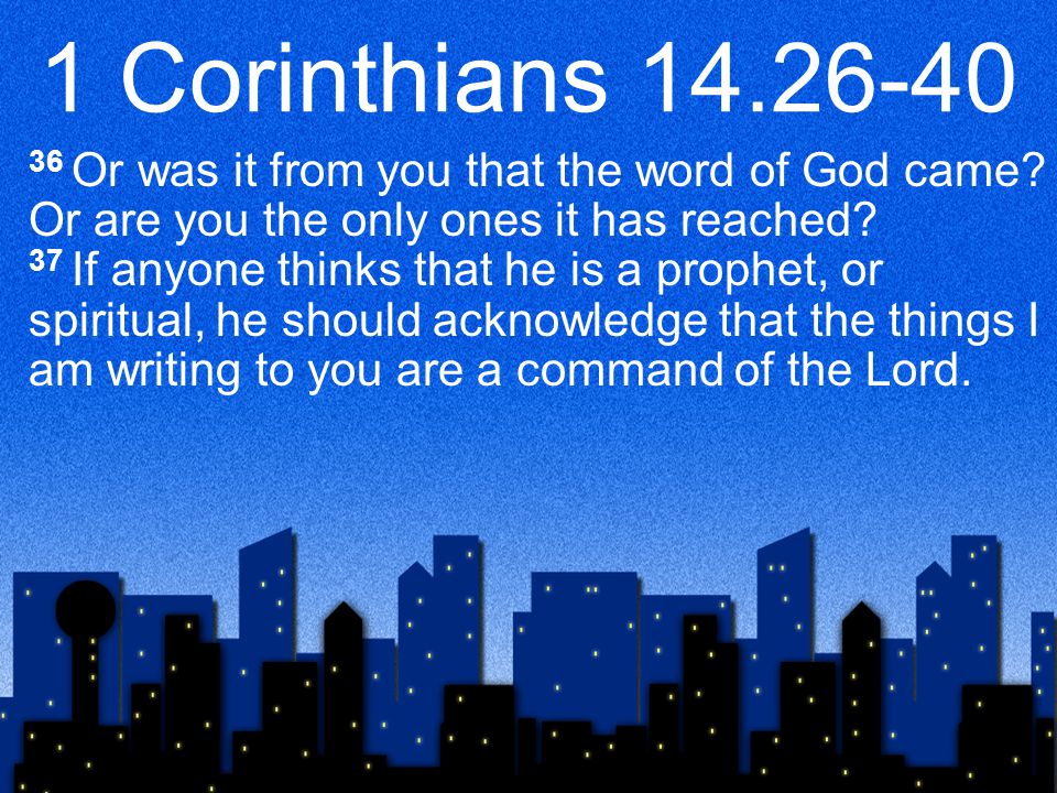 1 Corinthians Or was it from you that the word of God came.