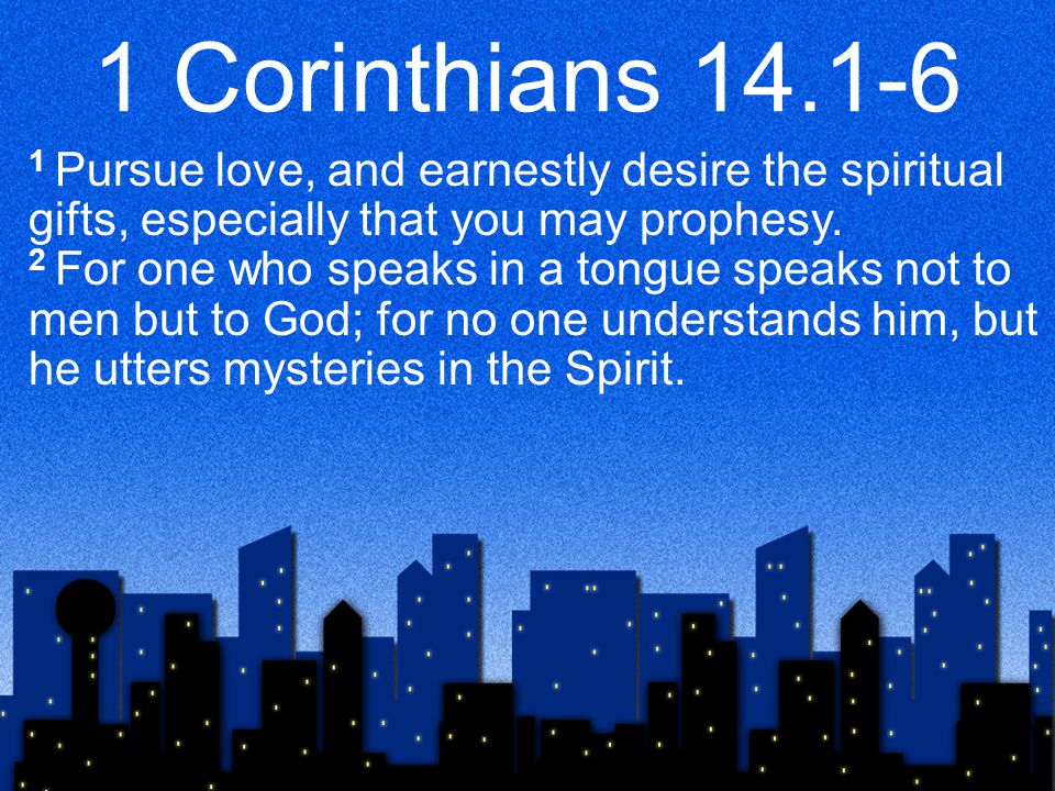 1 Corinthians Pursue love, and earnestly desire the spiritual gifts, especially that you may prophesy.