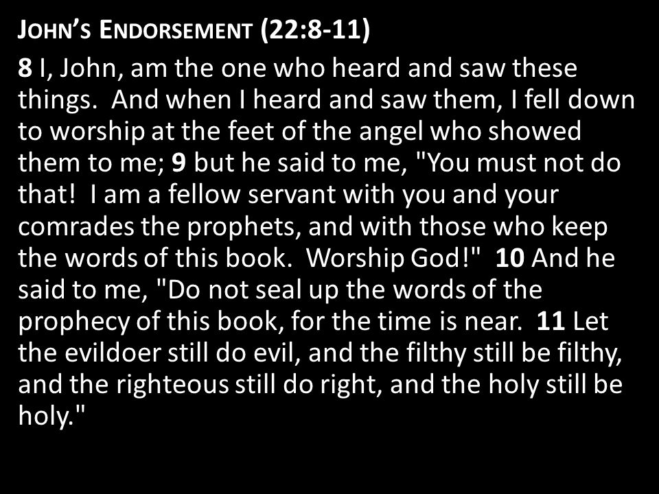J OHN ’ S E NDORSEMENT (22:8-11) 8 I, John, am the one who heard and saw these things.