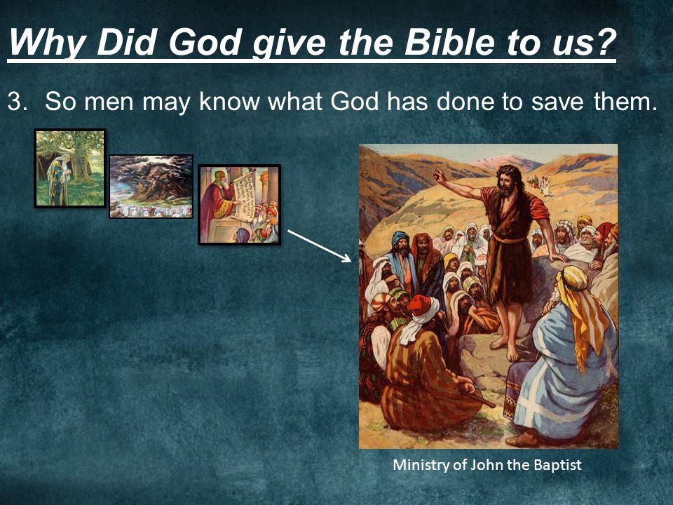 Why Did God give the Bible to us. 3.So men may know what God has done to save them.