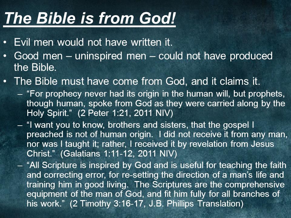 The Bible is from God. Evil men would not have written it.