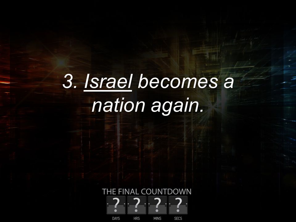 3. Israel becomes a nation again.