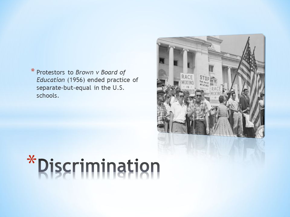 * Protestors to Brown v Board of Education (1956) ended practice of separate-but-equal in the U.S.