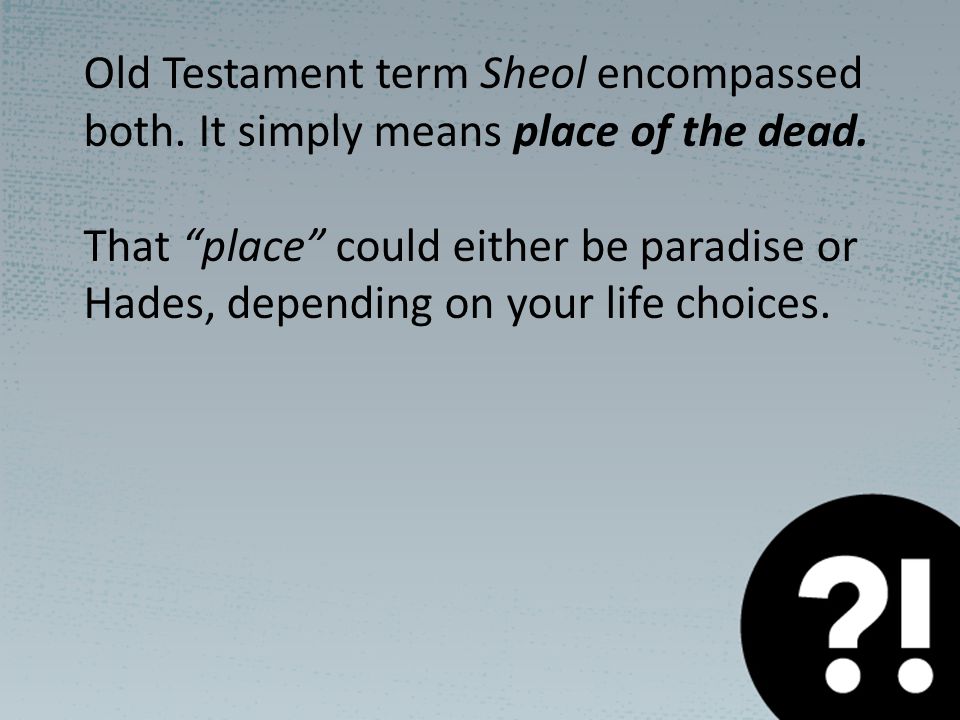 Old Testament term Sheol encompassed both. It simply means place of the dead.
