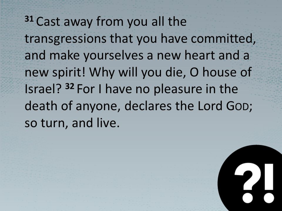 31 Cast away from you all the transgressions that you have committed, and make yourselves a new heart and a new spirit.