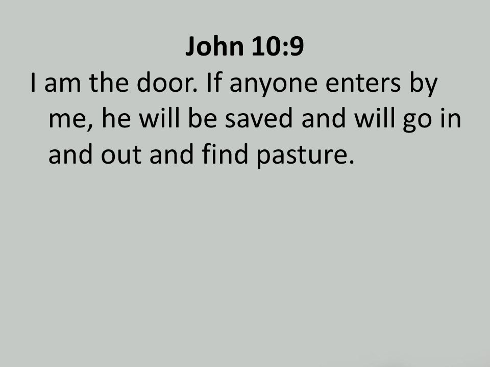 John 10:9 I am the door.