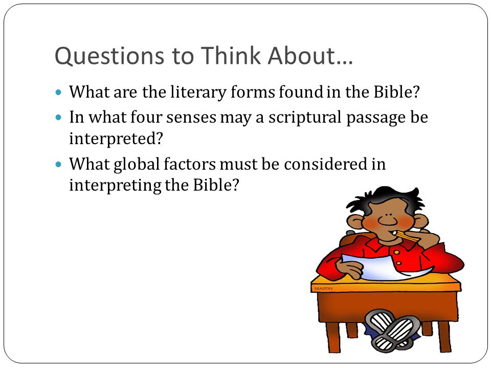 Questions to Think About… What are the literary forms found in the Bible.