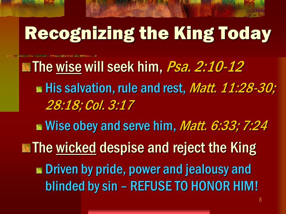 8 Recognizing the King Today The wise will seek him, Psa.