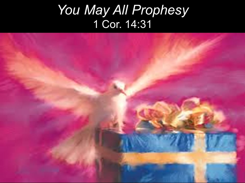 You May All Prophesy 1 Cor. 14:31