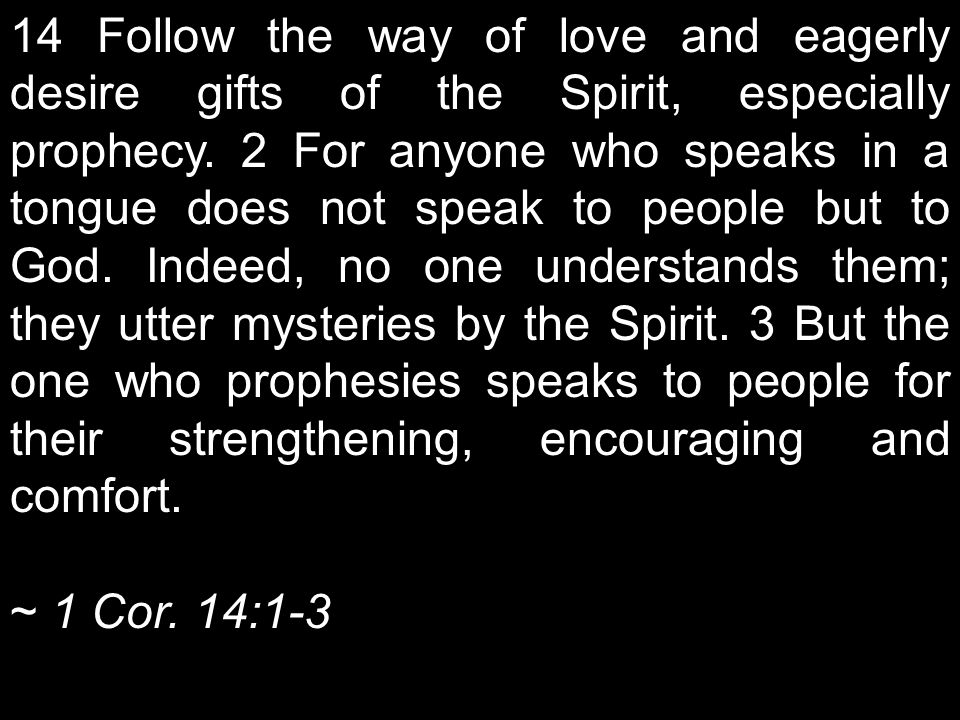 14 Follow the way of love and eagerly desire gifts of the Spirit, especially prophecy.