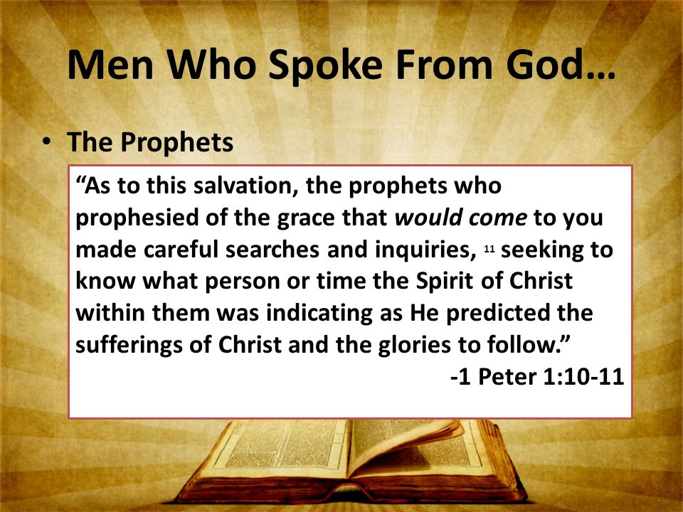 Men Who Spoke From God… The Prophets – Thus says the Lord used over 400 times – The word of the Lord came to… is used over 100 times – Elijah and Elisha had the Spirit of God (2 Kings 2:9; 15) However, You bore with them for many years, And admonished them by Your Spirit through Your prophets, Yet they would not give ear.