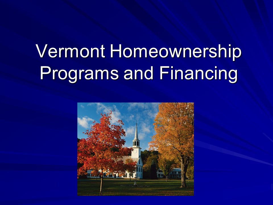 Vermont Homeownership Programs and Financing