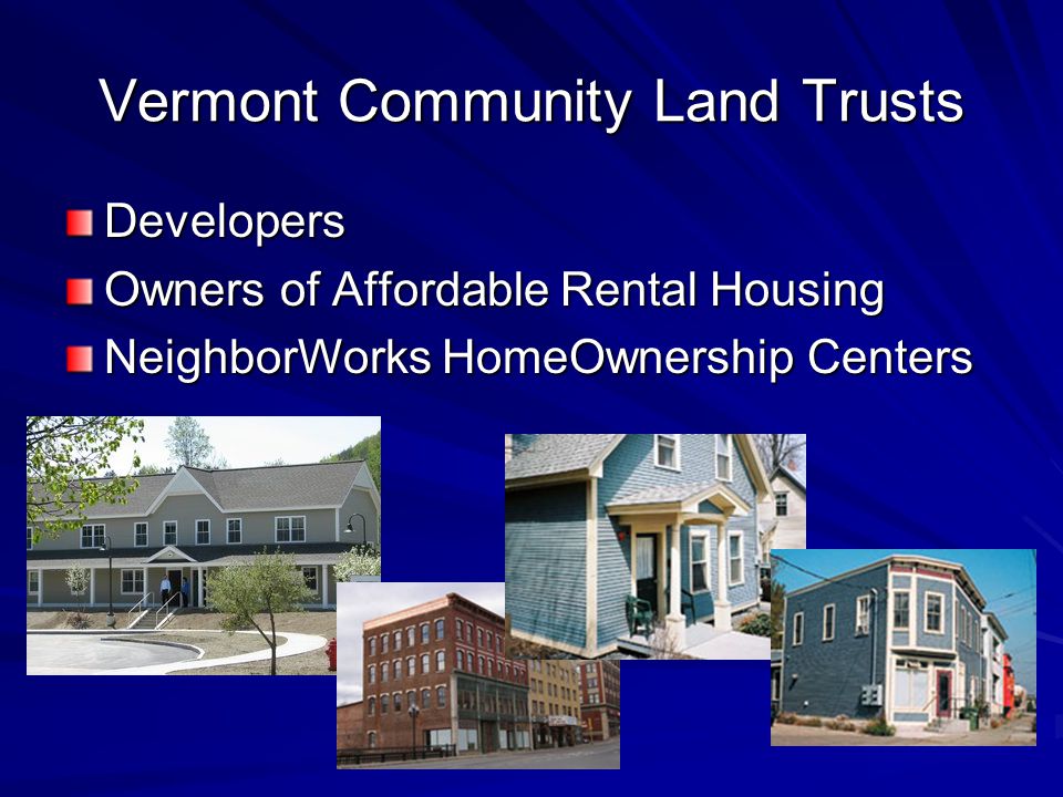 Vermont Community Land Trusts Developers Owners of Affordable Rental Housing NeighborWorks HomeOwnership Centers