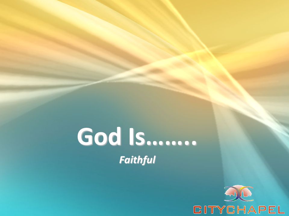 God Is…….. Faithful