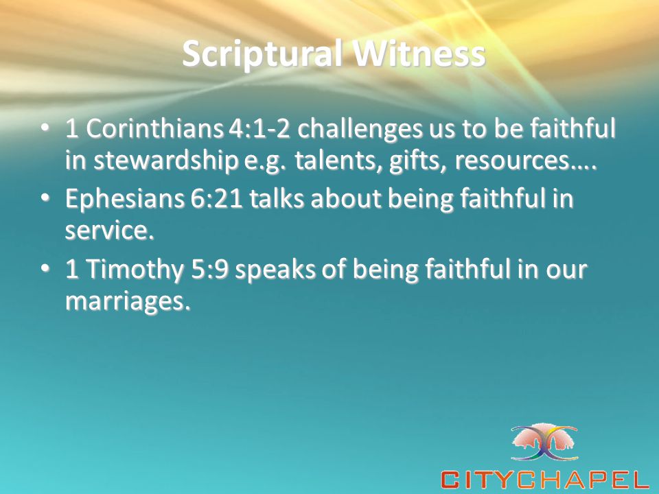 Scriptural Witness Scriptural Witness 1 Corinthians 4:1-2 challenges us to be faithful in stewardship e.g.