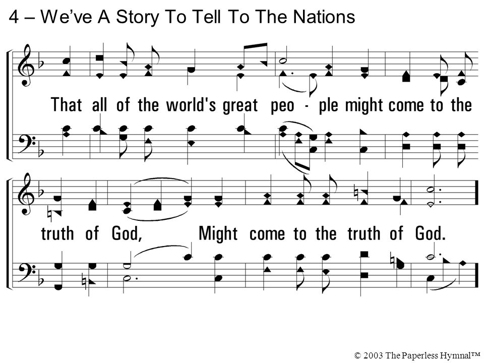 4 – We’ve A Story To Tell To The Nations © 2003 The Paperless Hymnal™