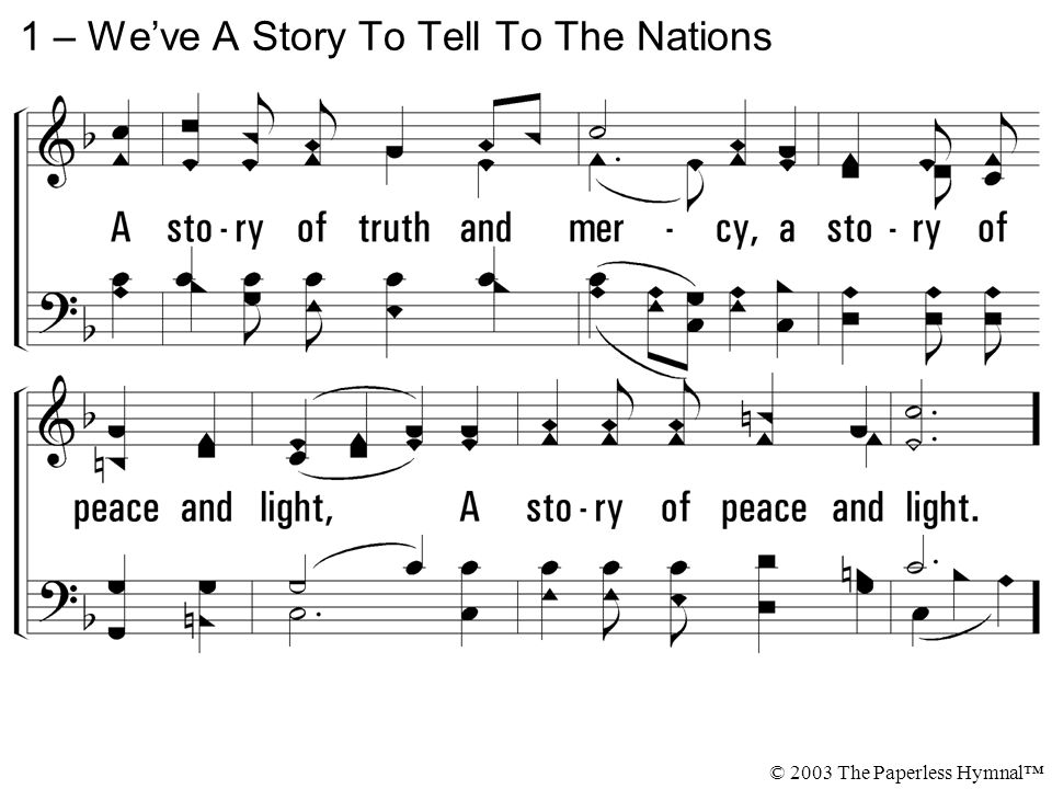 1 – We’ve A Story To Tell To The Nations © 2003 The Paperless Hymnal™