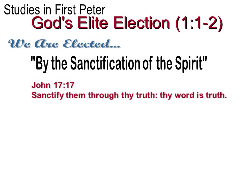 John 17:17 Sanctify them through thy truth: thy word is truth.