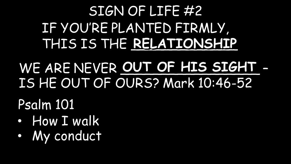 IF YOU’RE PLANTED FIRMLY, THIS IS THE _____________ SIGN OF LIFE #2 RELATIONSHIP WE ARE NEVER _________________ – IS HE OUT OF OURS.