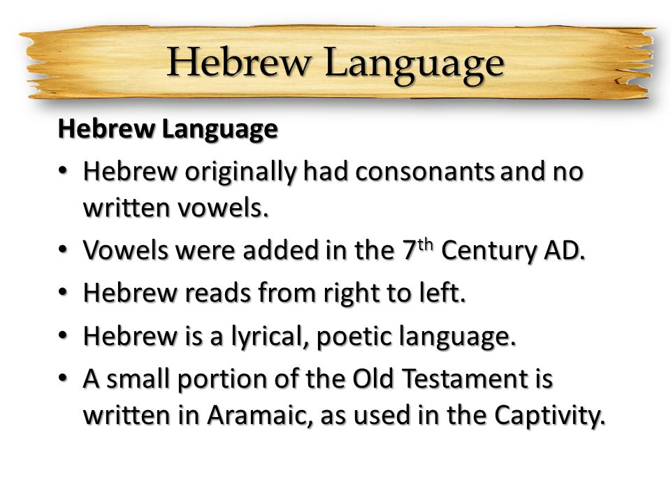 Hebrew Language Hebrew originally had consonants and no written vowels.