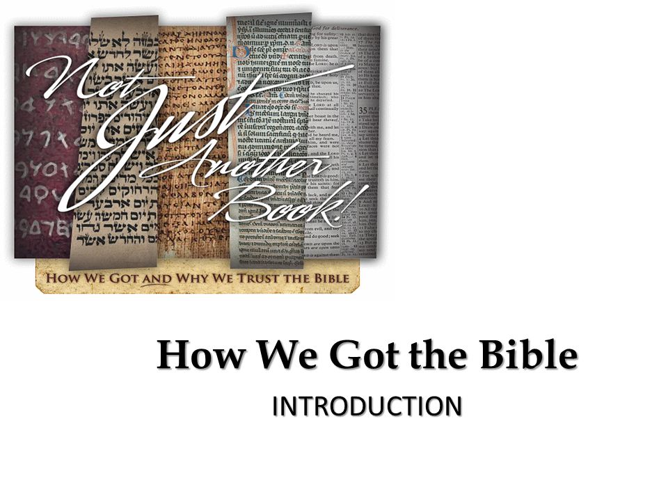 How We Got the Bible INTRODUCTION