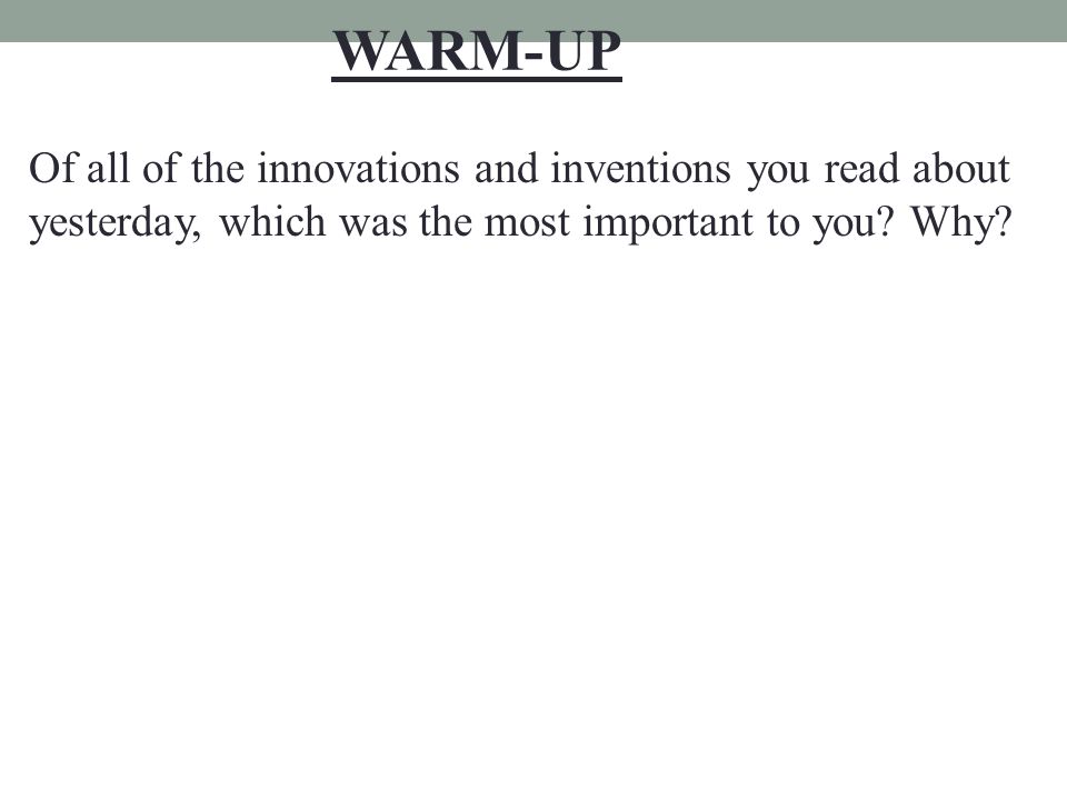 Of all of the innovations and inventions you read about yesterday, which was the most important to you.