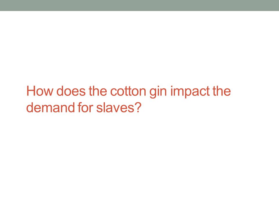 How does the cotton gin impact the demand for slaves