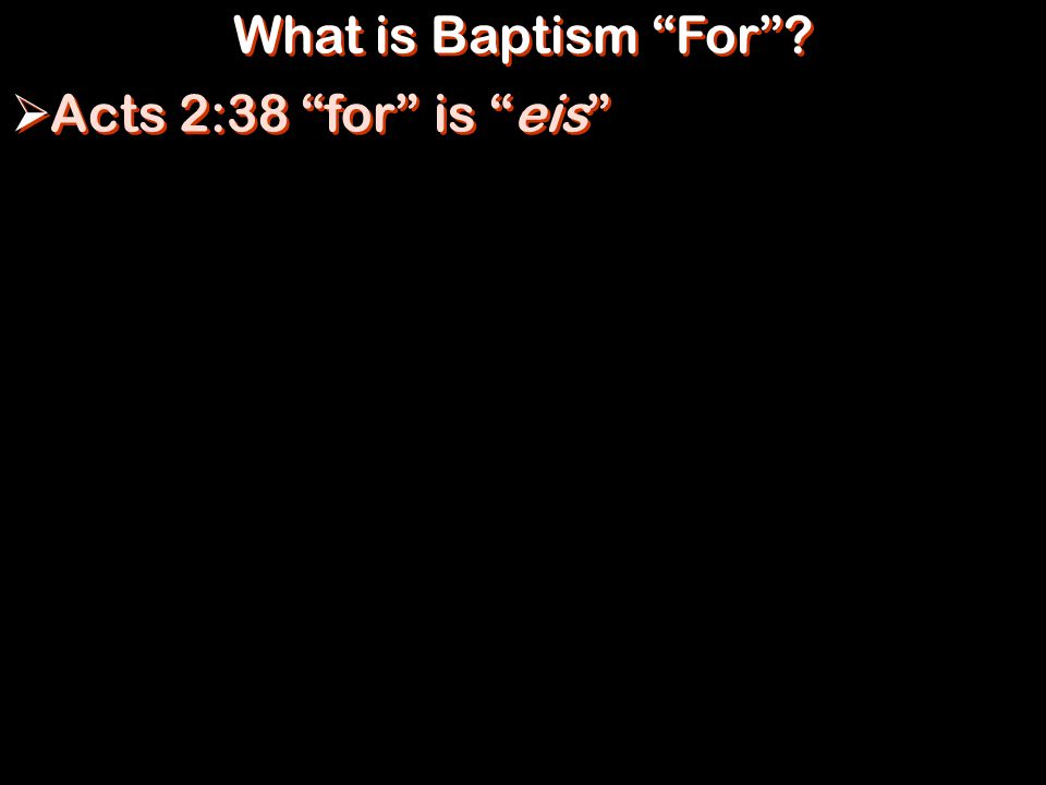 What is Baptism For  Acts 2:38 for is eis