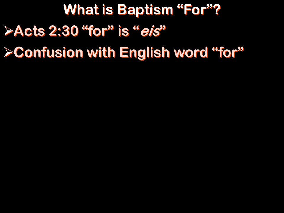 What is Baptism For  Acts 2:30 for is eis  Confusion with English word for