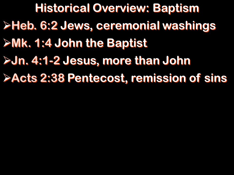 Historical Overview: Baptism  Heb. 6:2 Jews, ceremonial washings  Mk.