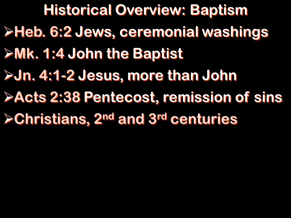 Historical Overview: Baptism  Heb. 6:2 Jews, ceremonial washings  Mk.