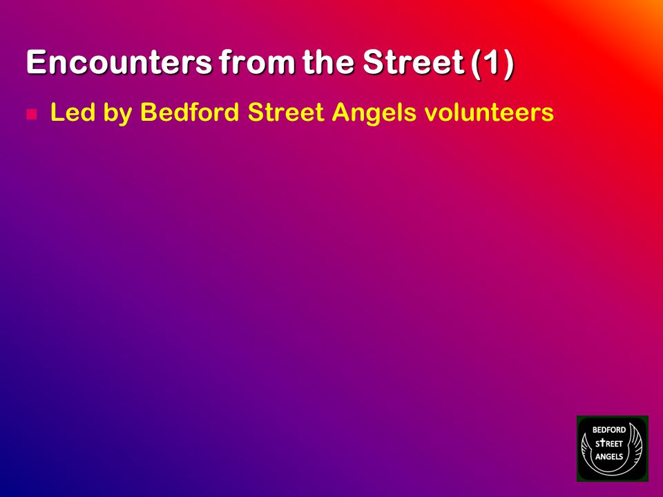Encounters from the Street (1) Led by Bedford Street Angels volunteers