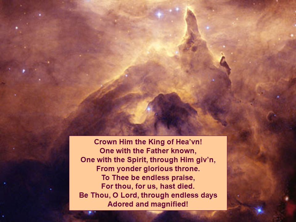 Crown Him with many crowns, The Lamb upon His throne.
