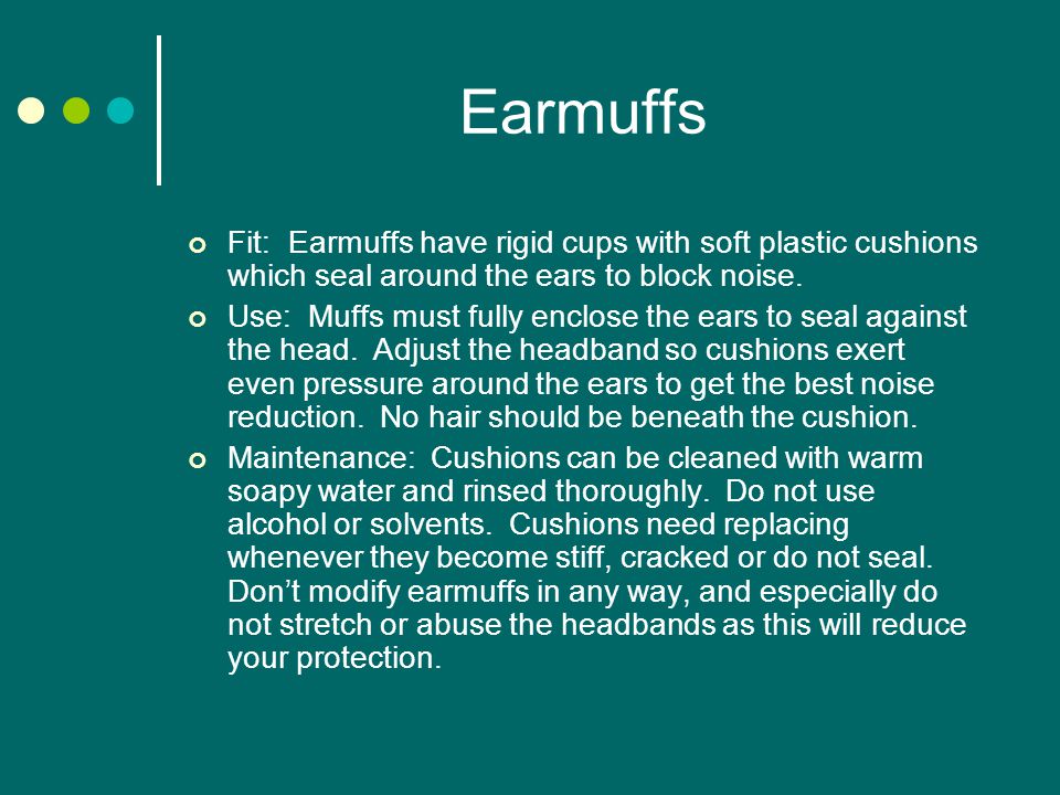Earmuffs Fit: Earmuffs have rigid cups with soft plastic cushions which seal around the ears to block noise.