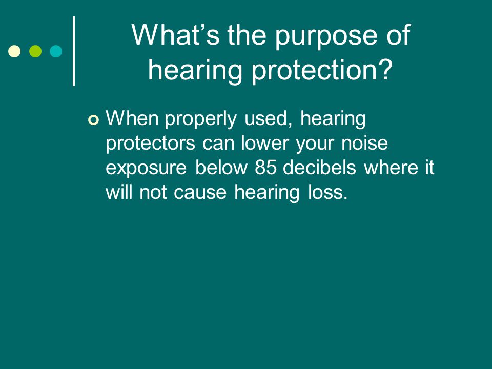 What’s the purpose of hearing protection.