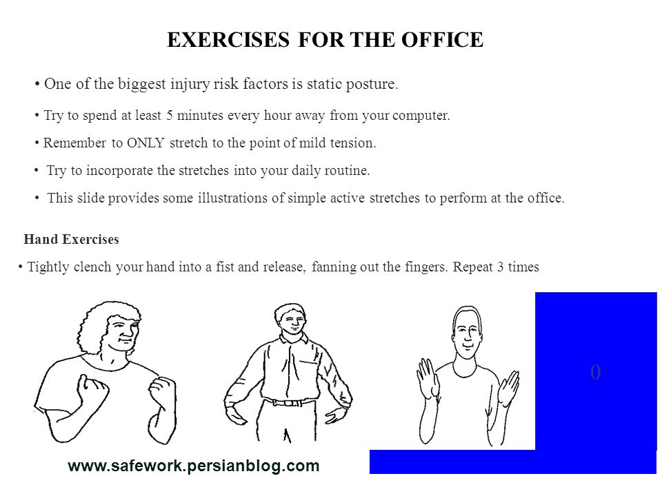 EXERCISES FOR THE OFFICE Hand Exercises 0 One of the biggest injury risk factors is static posture.