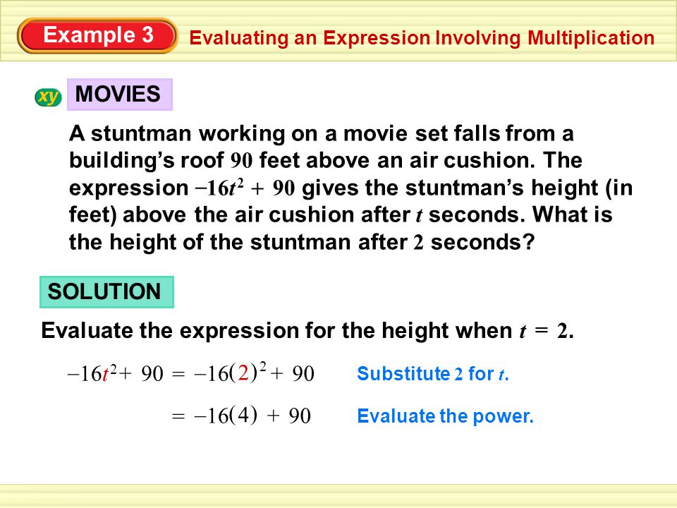 Example 3 Evaluating an Expression Involving Multiplication MOVIES A stuntman working on a movie set falls from a building’s roof 90 feet above an air cushion.