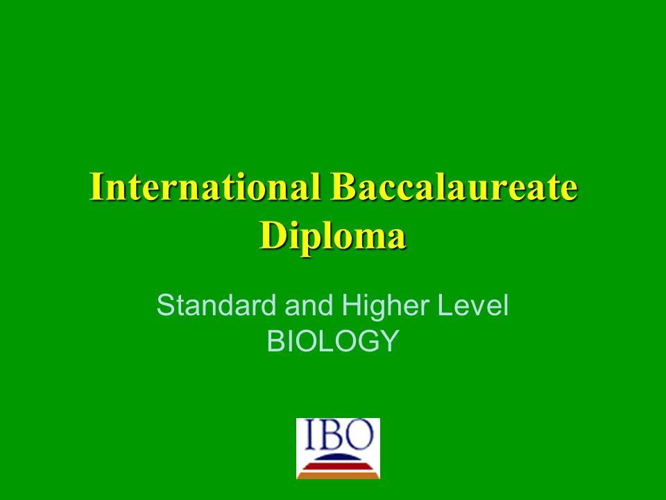 International Baccalaureate Diploma Standard and Higher Level BIOLOGY