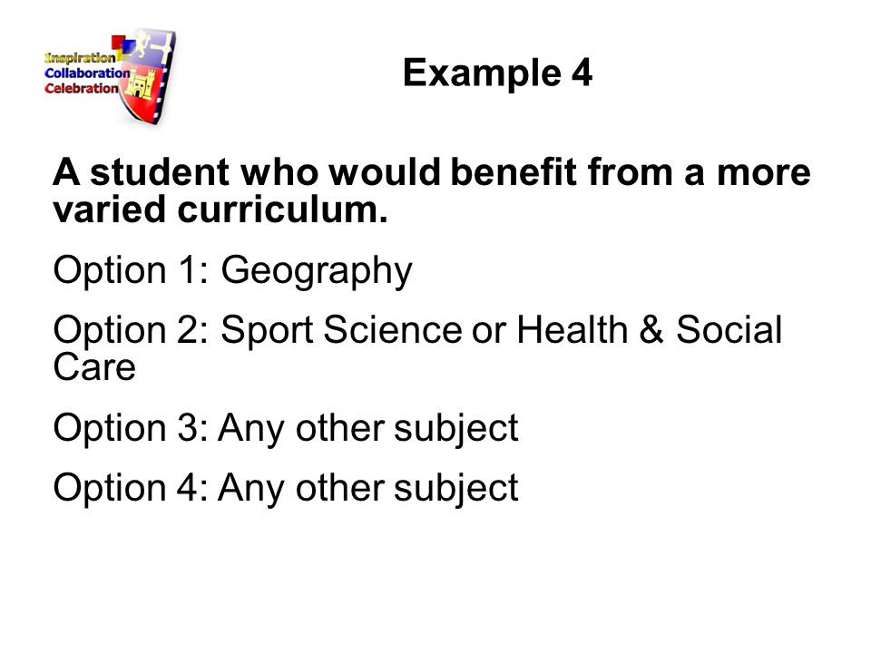 Example 4 A student who would benefit from a more varied curriculum.