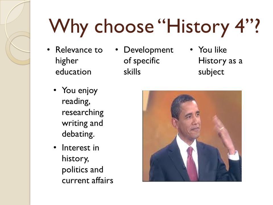 Why choose History 4 .