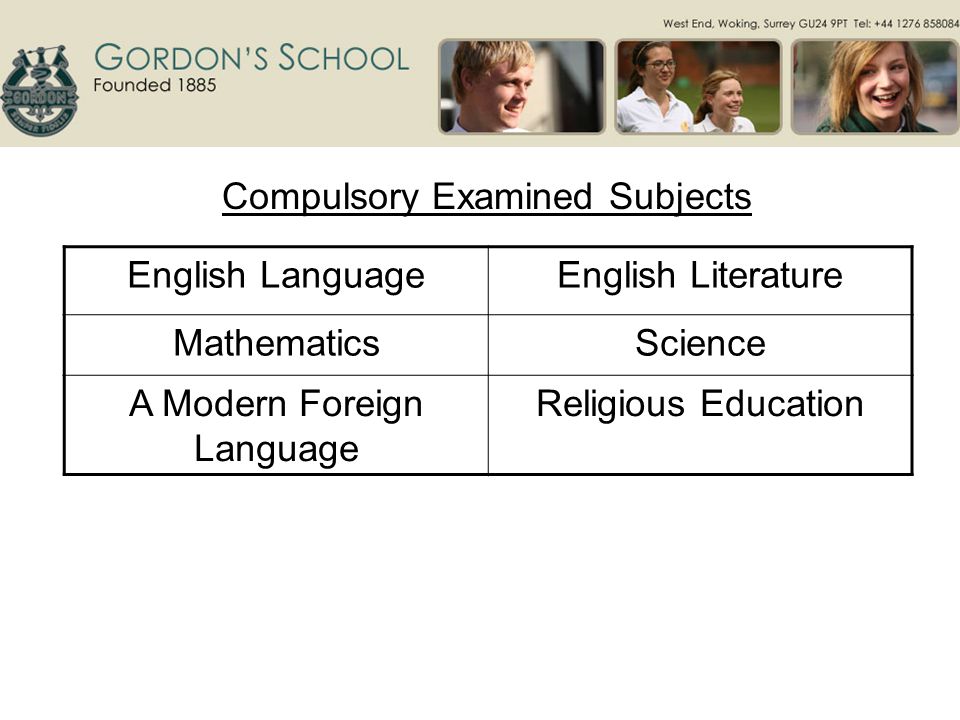 Compulsory Examined Subjects English LanguageEnglish Literature MathematicsScience A Modern Foreign Language Religious Education