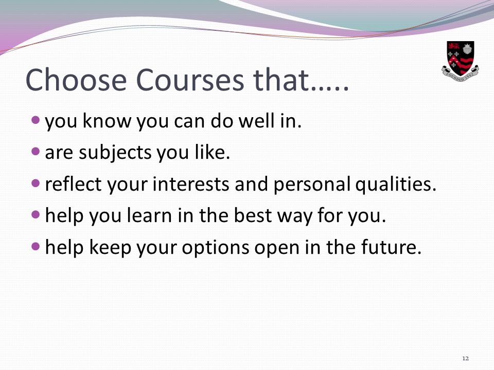 Choose Courses that….. you know you can do well in.
