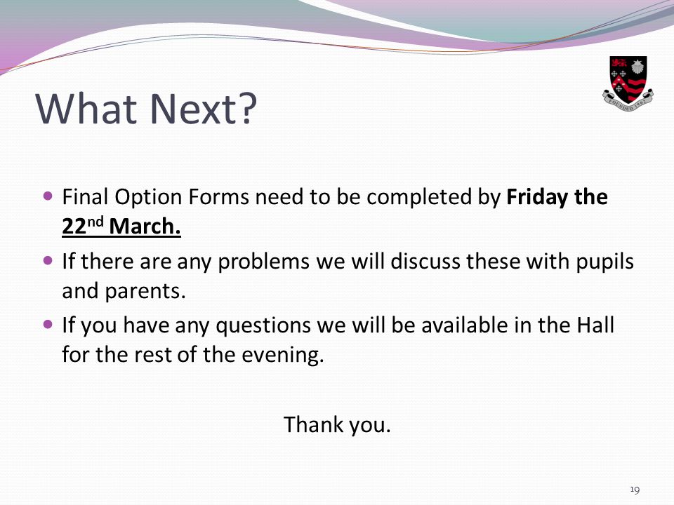 What Next. Final Option Forms need to be completed by Friday the 22 nd March.