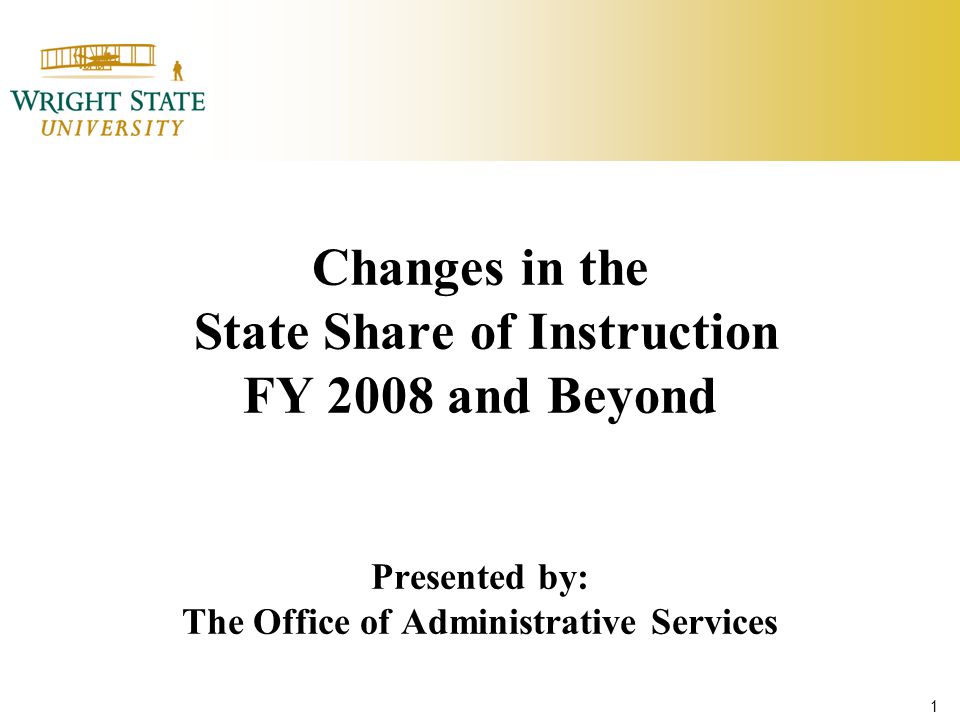 1 Changes in the State Share of Instruction FY 2008 and Beyond Presented by: The Office of Administrative Services