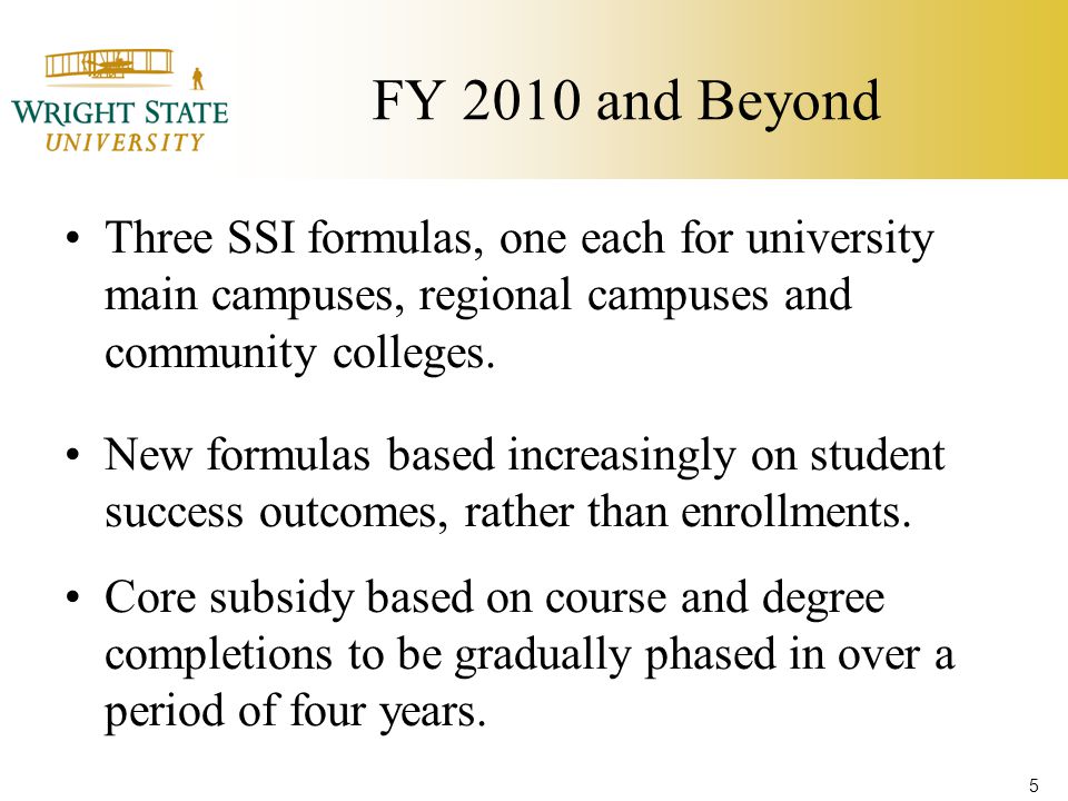 FY 2010 and Beyond Three SSI formulas, one each for university main campuses, regional campuses and community colleges.