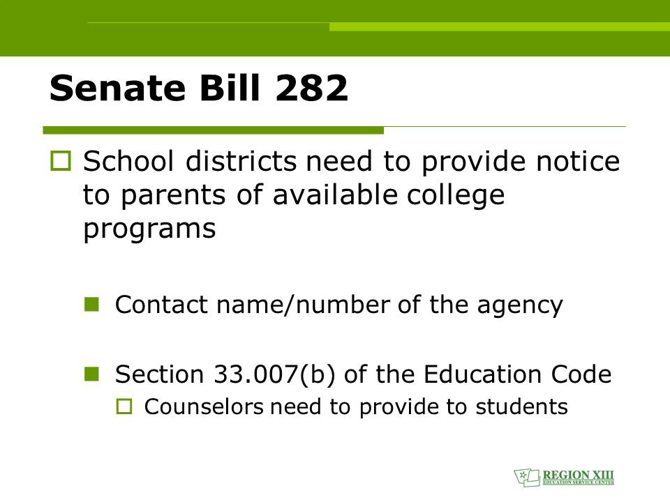 Senate Bill 282  School districts need to provide notice to parents of available college programs Contact name/number of the agency Section (b) of the Education Code  Counselors need to provide to students