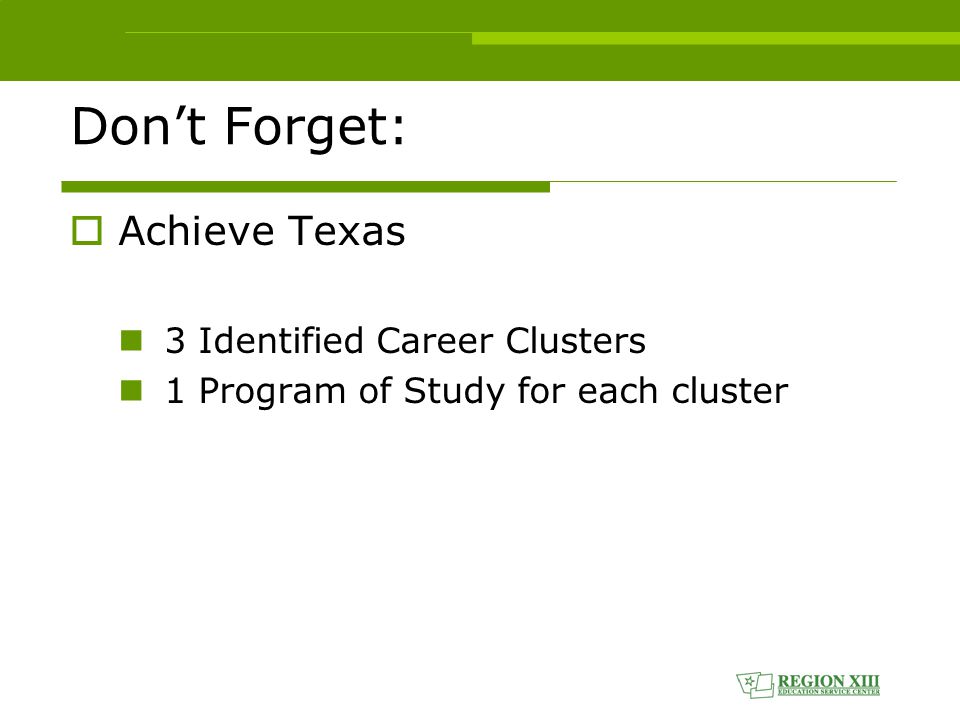 Don’t Forget:  Achieve Texas 3 Identified Career Clusters 1 Program of Study for each cluster